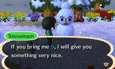 Snowmam: If you bring me 5, I will give you something very nice.