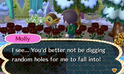 Molly: I see... You'd better not be digging random holes for me to fall into!