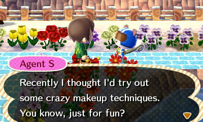 Agent S: Recently I thought I'd try out some crazy makeup techniques. You know, just for fun?