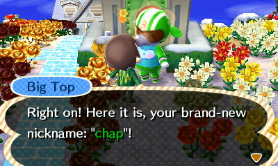 Big Top: Right on! Here it is, your brand-new nickname: chap!