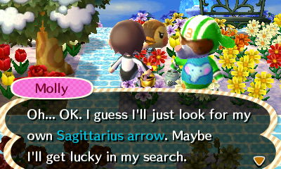 Molly: Oh...OK. I guess I'll just look for my own Sagittarius arrow. Maybe I'll get lucky in my search.