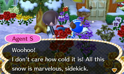 Agent S: Woohoo! I don't care how cold it is! All this snow is marvelous, sidekick.