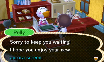 Pelly: Sorry to keep you waiting! I hope you enjoy your new aurora screen!