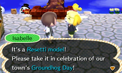 Isabelle: It's a Resetti model! Please take it in celebration of our town's Groundhog Day!