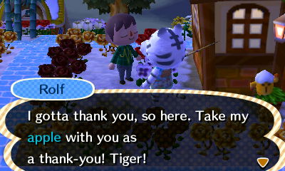 Rolf: I gotta thank you, so here. Take my apple with you as a thank-you. Tiger!