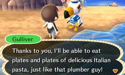 Gulliver: Thanks to you, I'll be able to eat plates and plates of delicious Italian pasta, just like that plumber guy!
