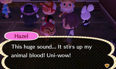 Hazel: This huge sound... It stirs up my animal blood! Uni-wow!