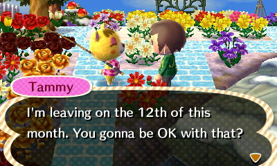 Tammy: I'm leaving on the 12th of this month. You gonna be OK with that?