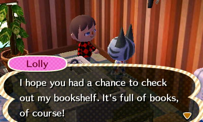 Lolly: I hope you had a chance to check out my bookshelf. It's full of books, of course!