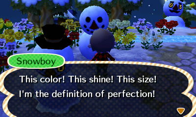 Snowboy: This color! This shine! This size! I'm the definition of perfection!