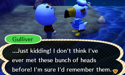 Gulliver: I don't think I've ever met these bunch of heads before! I'm sure I'd remember them!