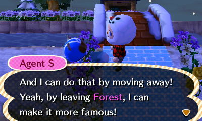 Agent S: And I can do that by moving away! Yeah, by leaving Forest, I can make it more famous!