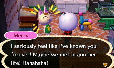 Merry: I seriously feel like I've known you forever! Maybe we met in another life! Hahahaha!