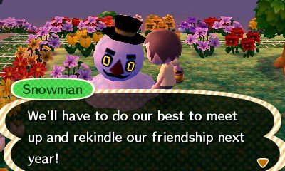 Snowman: We'll have to do our best to meet up and rekindle our friendship next year!