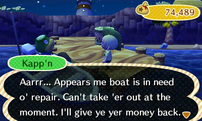 Kapp'n: Aarrr... Appears me boat is in need of repair. Can't take 'er out at the moment. I'll give ye yer money back.