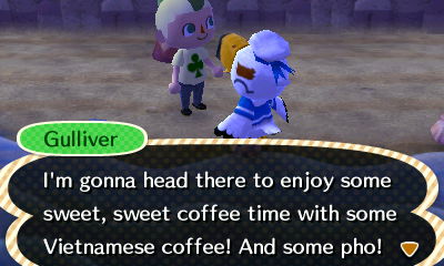 Gulliver: I'm gonna head there to enjoy some sweet, sweet coffee time with some Vietnamese coffee! And some pho!