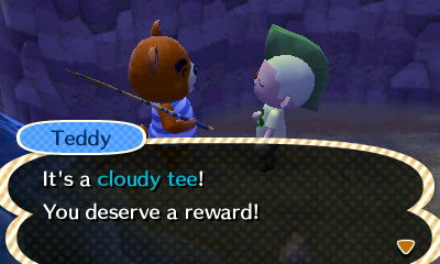 Teddy: It's a cloudy tee! You deserve a reward!
