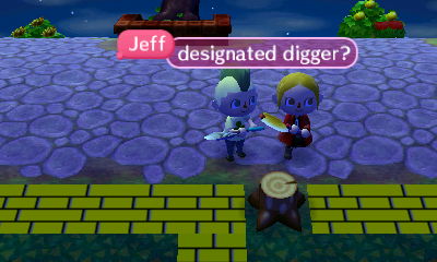 Jeff: Designated digger?