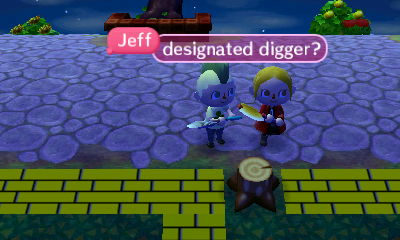 Jeff: Designated digger?