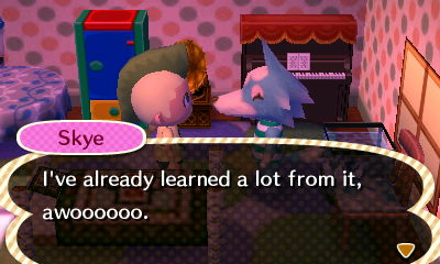 Skye: I've already learned a lost from it, awoooooo.