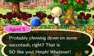 Probably chowing down on some succotash, right? That is SO like you! Hmph! Whatever!