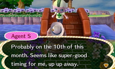 Agent S: Probably on the 10th of this month. Seems like super-good timing for me, up up away.