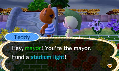 Teddy: Hey, mayor! You're the mayor. Fund a stadium light!