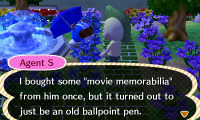Agent S: I bought some movie memorabilia from him once, but it turned out to just be an old ballpoint pen.