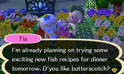 Tia: I'm already planning on trying some exciting new fish recipes for dinner tomorrow. D'you like butterscotch?
