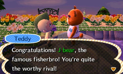 Teddy: Congratulations! J bear, the famous fisherbro! You're quite the worthy rival!