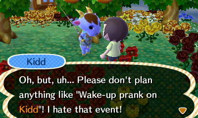 Kidd: Oh, but, uh... Please don't plan anything like "Wake-up prank on Kidd"! I hate that event!