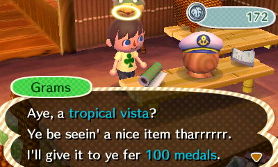 Grams: Aye, a tropical vista? Ye be seein' a nice item tharrrrrr. I'll give it to ye fer 100 medals.