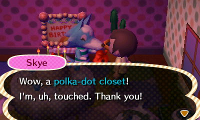 Skye: Wow, a polka-dot closet! I'm, uh, touched. Thank you!