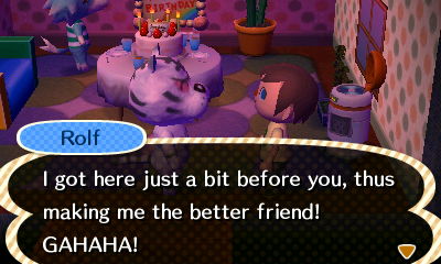 Rolf: I got here just a bit before you, thus making me the better friend! GAHAHA!