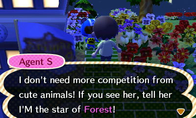 Agent S: I don't need more competition from cute animals! If you see her, tell her I'M the star of Forest!