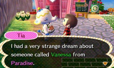 Tia: I had a very strange dream about someone called Vanessa from Paradise.