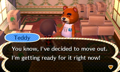 Teddy: You know, I've decided to move out. I'm getting ready for it right now.