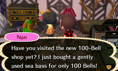Nan: Have you visited the new 100-bell shop yet? I just bought a gently used sea bass for only 100 bells!