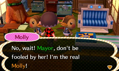 Molly: No, wait! Mayor, don't be fooled by her! I'm the real Molly!