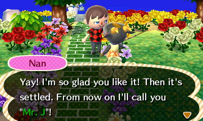 Nan: Yay! I'm so glad you like it! Then it's settled. From now on I'll call you Mr. J!