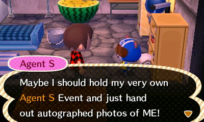 Agent S: Maybe I should hold my very own Agent S Event and just hand out autographed photos of ME!