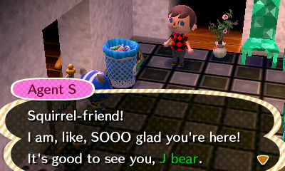 Agent S: Squirrel-friend! I am, like, SOOO glad you're here! It's good to see you, J bear.