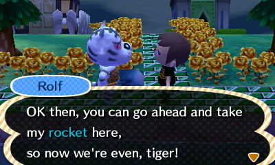 Rolf: OK then, you can go ahead and take my rocket here, so now we're even, tiger!