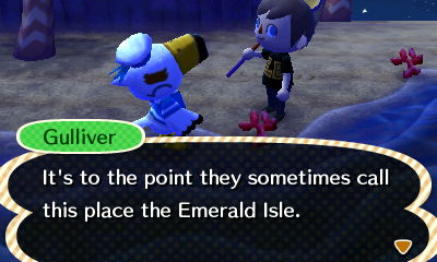 Gulliver: It's to the point they sometimes call this place the Emerald Isle.