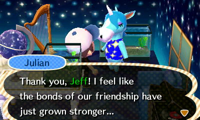 Julian: Thank you, Jeff! I feel like the bonds of our friendship have just grown stronger...
