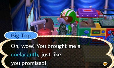Big Top: Oh, wow! You brought me a coelacanth, just like you promised!
