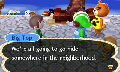 Big Top: We're all going to go hide somewhere in the neighborhood.