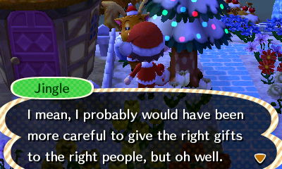 Jingle: I mean, I probably would have been more careful to give the right gifts to the right people, but oh well.