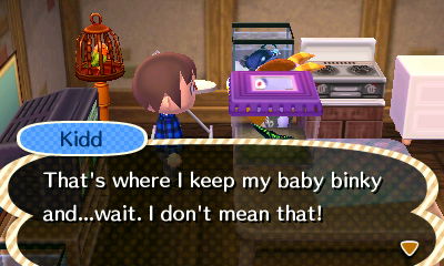 Kidd: That's where I keep my baby binky and...wait. I don't mean that!