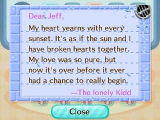 Dear Jeff, My love was so pure, but now it's over before it ever had a chance to really begin. -The lonely Kidd